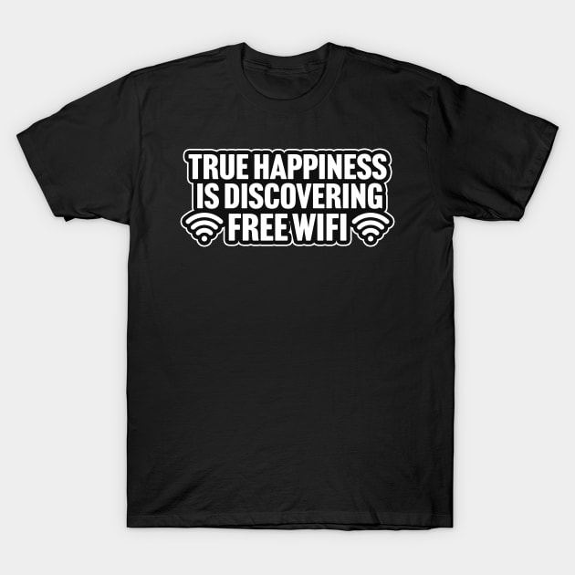 True Happiness Is Discovering Free WiFi T-Shirt by TextTees